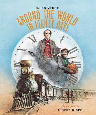 Around the World in Eighty Days: A Robert Ingpen Illustrated Classic - Jules Verne