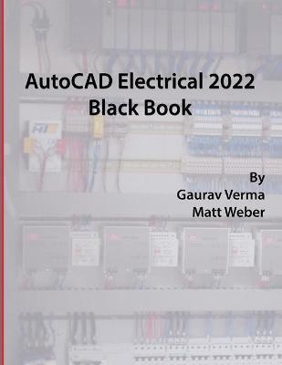 AutoCAD Electrical 2022 Black Book - Gaurav Verma