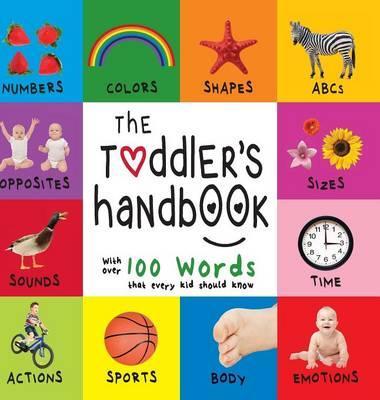 The Toddler's Handbook: Numbers, Colors, Shapes, Sizes, ABC Animals, Opposites, and Sounds, with over 100 Words that every Kid should Know (En - Dayna Martin