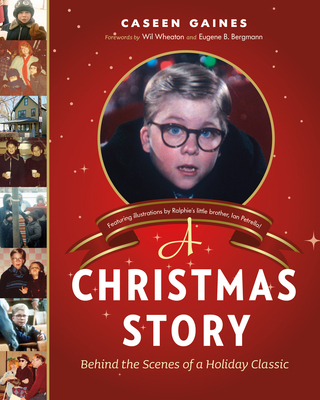 A Christmas Story: Behind the Scenes of a Holiday Classic - Caseen Gaines