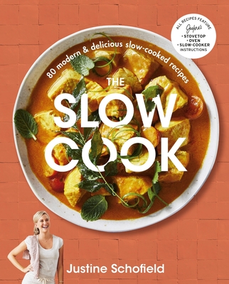 The Slow Cook: 80 Modern & Delicious Slow-Cooked Recipes - Justine Schofield