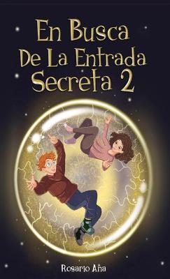 En Busca de la Entrada Secreta 2: Segunda parte del divertido libro de misterio y aventuras (Libro 2) - Rosario Ana
