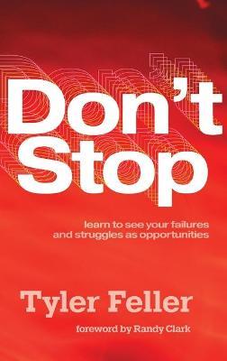 Don't Stop: Learn to See Your Failures and Struggles As Opportunities - Tyler Feller