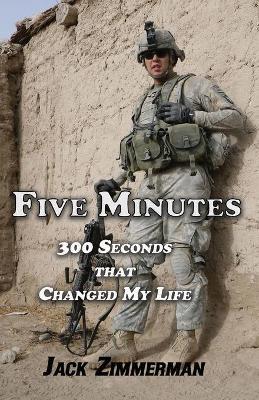 Five Minutes: 300 Seconds That Changed My Life - Jack Zimmerman