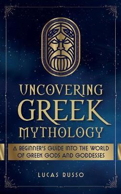 Uncovering Greek Mythology - Lucas Russo