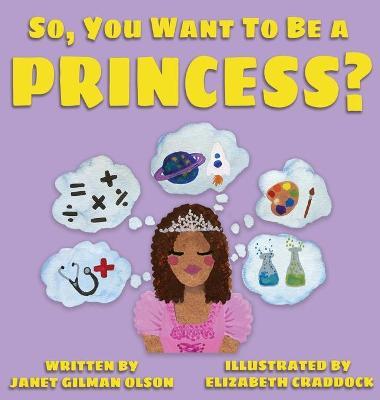 So, you want to be a Princess? - Janet Gilman Olson