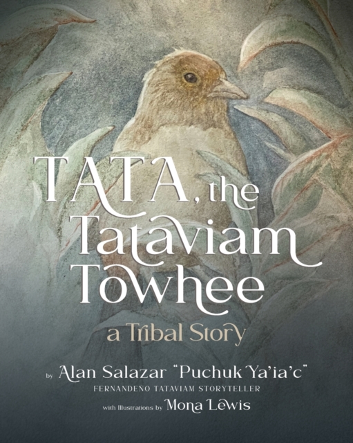 Tata the Tataviam Towhee: A Tribal Story - Alan Salazar