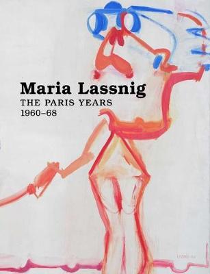 Maria Lassnig: The Paris Years 1960-68 - Maria Lassnig