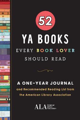52 YA Books Every Book Lover Should Read: A One Year Journal and Recommended Reading List from the American Library Association - American Library Association (ala)
