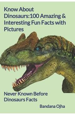 Coperta cărții 'Know About Dinosaurs: 100 Amazing & Interesting Fun Facts with Pictures: 