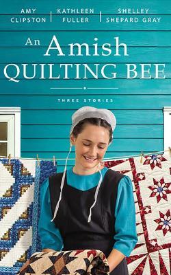 An Amish Quilting Bee: Three Stories - Amy Clipston
