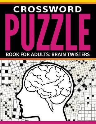 Crossword Puzzle Book For Adults: Brain Twisters - Speedy Publishing Llc
