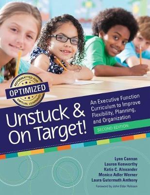 Unstuck and on Target!: An Executive Function Curriculum to Improve Flexibility, Planning, and Organization - Lynn Cannon