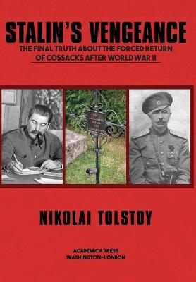 Stalin's Vengeance: The Final Truth about the Forced Return of Russians After World War II - 