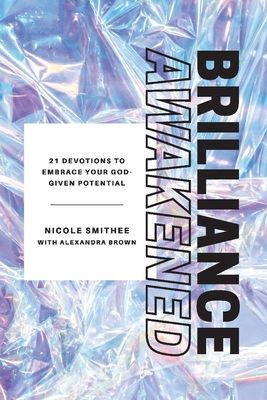Brilliance Awakened: 21 Devotions to Embrace Your God-Given Potential - Nicole Smithee