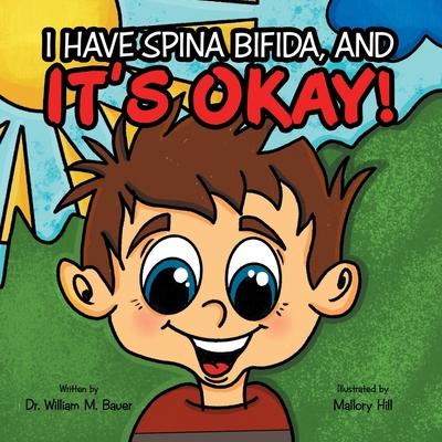 It's Okay!: I Have Spina Bifida, And - William M. Bauer