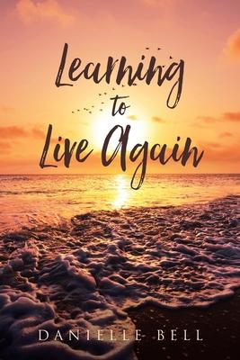 Learning to Live Again - Danielle Bell
