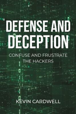Defense and Deception: Confuse and Frustrate the Hackers - Kevin Cardwell