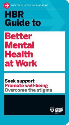 HBR Guide to Better Mental Health at Work (HBR Guide Series) - Harvard Business Review