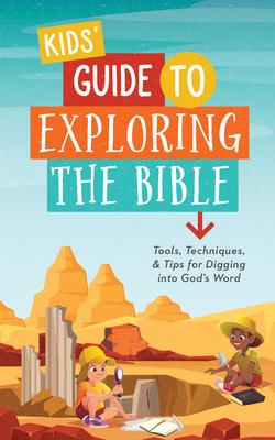 Kids' Guide to Exploring the Bible: Tools, Techniques, and Tips for Digging Into God's Word - A. L. Rogers