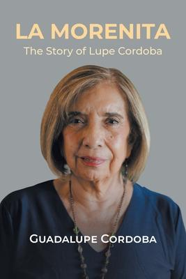 La Morenita: The Story of Lupe Cordoba - Guadalupe Cordoba