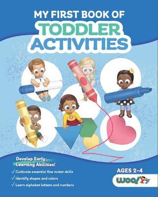 My First Book of Toddler Activities: (Learning Games for Toddlers) (Ages 2 - 4) - Woo! Jr. Kids Activities