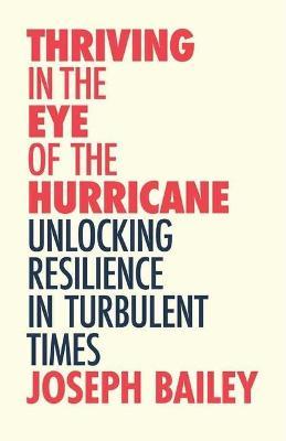 Thriving in the Eye of the Hurricane: Unlocking Resilience in Turbulent Times (Find Your Inner Strength) - Joseph Bailey