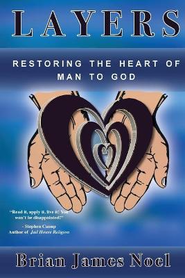 Layers: Restoring the Heart of Man to God - Brian James Noel