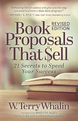 Book Proposals That Sell: 21 Secrets to Speed Your Success - W. Terry Whalin