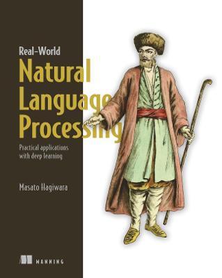 Real-World Natural Language Processing: Practical Applications with Deep Learning - Masato Hagiwara