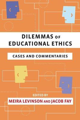 Dilemmas of Educational Ethics: Cases and Commentaries - Meira Levinson