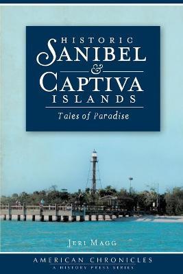 Historic Sanibel & Captiva Islands: Tales of Paradise - Jeri Magg