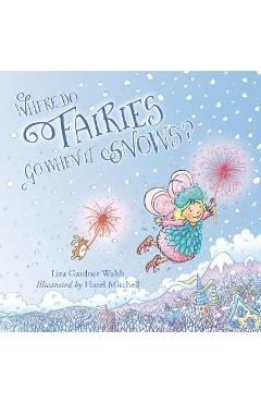 Coperta cărții 'Where Do Fairies Go When It Snows - Liza Gardner Walsh'