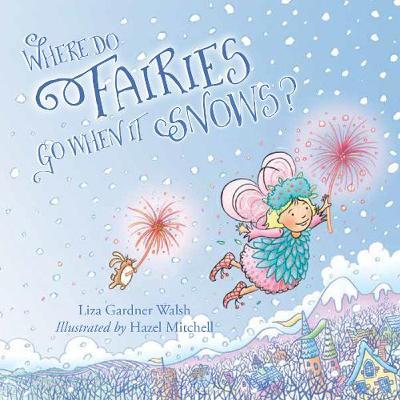 Where Do Fairies Go When It Snows - Liza Gardner Walsh