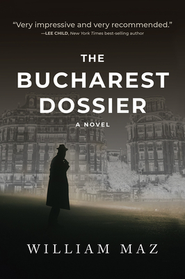 The Bucharest Dossier - William Maz