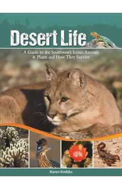 Coperta cărții 'Desert Life: A Guide to the Southwest's Iconic Animals & Plants and How They Survive - Karen Krebbs'