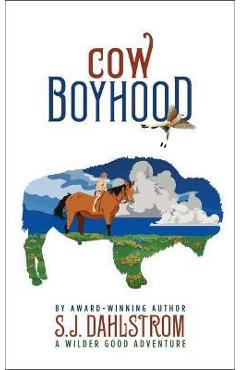 Coperta cărții 'Cow Boyhood: The Adventures of Wilder Good #7 - S. J. Dahlstrom'