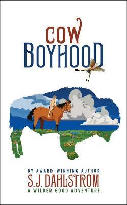 Cow Boyhood: The Adventures of Wilder Good #7 - S. J. Dahlstrom