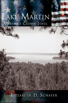 Lake Martin: Alabama's Crown Jewel - Elizabeth D. Schafer