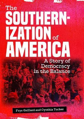 The Southernization of America: A Story of Democracy in the Balance - Frye Gaillard