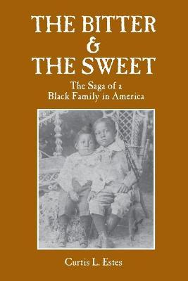 Coperta cărții 'The Bitter & the Sweet: The Saga of a Black Family in America - Curtis L. Estes'