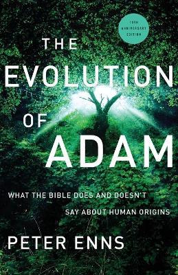 The Evolution of Adam: What the Bible Does and Doesn't Say about Human Origins - Peter Enns