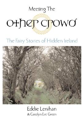 Meeting the Other Crowd: The Fairy Stories of Hidden Ireland - Eddie Lenihan