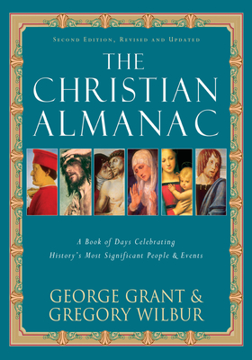 The Christian Almanac: A Book of Days Celebrating History's Most Significant People & Events - George Grant