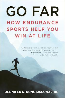Go Far: How Endurance Sports Help You Win at Life - Jennifer Mcconachie