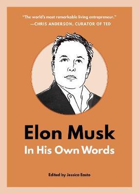 Elon Musk: In His Own Words - Jessica Easto