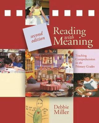 Reading with Meaning, 2nd Edition: Teaching Comprehension in the Primary Grades - Debbie Miller
