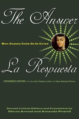 The Answer / La Respuesta (Expanded Edition): Including Sor Filotea's Letter and New Selected Poems - Sor Juana In�s De La Cruz