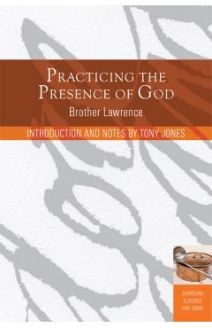 Practicing the Presence of God: Learn to Live Moment-By-Moment - Lawrence Brother