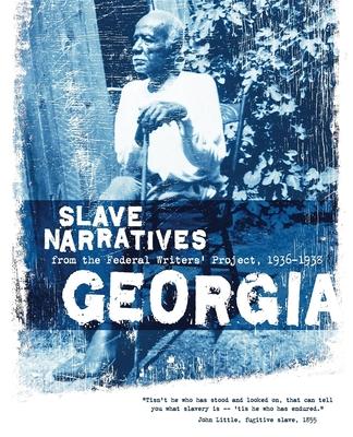 Georgia Slave Narratives: Slave Narratives from the Federal Writers' Project 1936-1938 - Federal Writers' Project